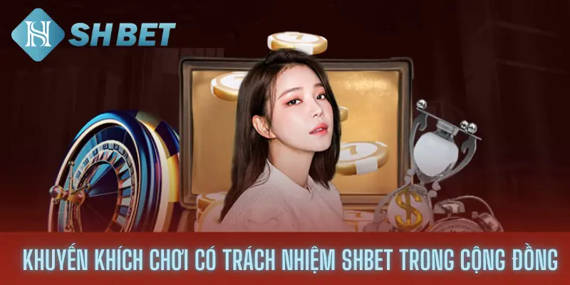 Khuyến Khích Chơi Có Trách Nhiệm Shbet Trong Cộng Đồng