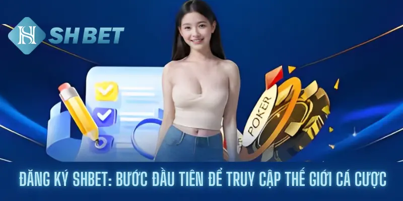 Đăng Ký Shbet: Bước Đầu Tiên Để Truy Cập Thế Giới Cá Cược