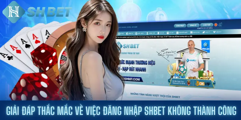 Giải Đáp Thắc Mắc Về Việc Đăng Nhập Shbet Không Thành Công