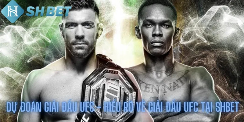 Dự đoán giải đấu UFC - Hiểu rõ về giải đấu UFC tại shbet