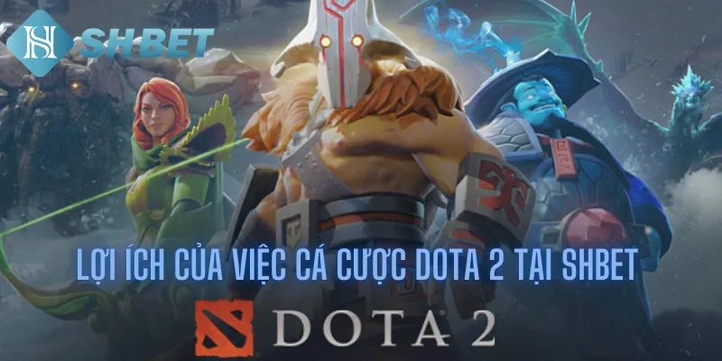 Cá Cược Esports Dota 2 Tại Shbet Và Những Điều Cần Biết 3 Lợi ích của việc cá cược Dota 2 tại Shbet