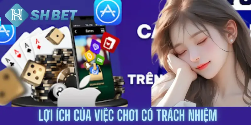 Lợi ích của việc chơi có trách nhiệm