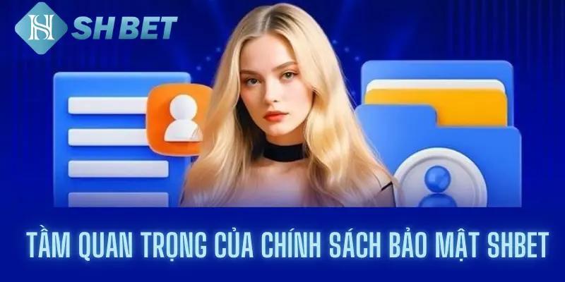 Tầm quan trọng của chính sách bảo mật shbet