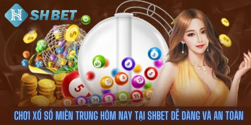 Chơi Xổ Số Miền Trung Hôm Nay Tại Shbet Dễ Dàng Và An Toàn